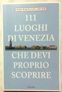 111 luoghi di Venezia che devi proprio scoprire di Gerd W. Sievers Ed.Emons, 2015 nuovo 