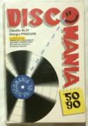 Disco mania ’50-’90 di Claudio Aloi-Giorgio Prigione Ed:Tip.F.lli Moglia, 1998