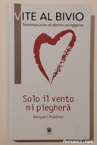 Solo il vento mi piegherà di Wangari Muta Maathai Ed.RBA Italia, 2009