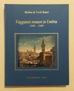 Viaggiatori stranieri in Umbria 1500-1940 di Marilena Vecchi Ranieri Editore:Volumnia Perugia, 1992