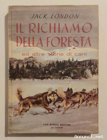 Il richiamo della foresta ed altre storie di cani di Jack London Ed.Ugo Mursia già Corticelli,1960