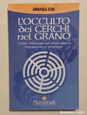 L'occulto dei cerchi nel grano di Annamaria Bona Ed. Melchisedek, maggio 2017 come nuovo