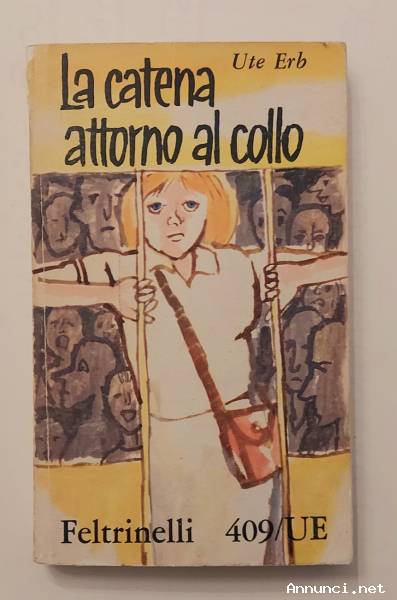 LA CATENA ATTORNO AL COLLO di Ute Erb Edizione: UE Feltrinelli Dicembre 1962 ottimo