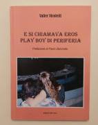 E si chiamava Eros. Play boy di periferia di Valter Nicoletti Edizioni del Noce, 2011