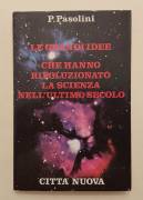 Le grandi idee che hanno rivoluzionato la scienza nell'ultimo secolo Piero Pasolini Ed.Città Nuova