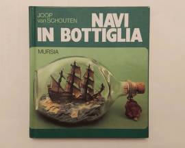 Navi in bottiglia di Joop Van Schouten 1°Ed.Mursia, 1981