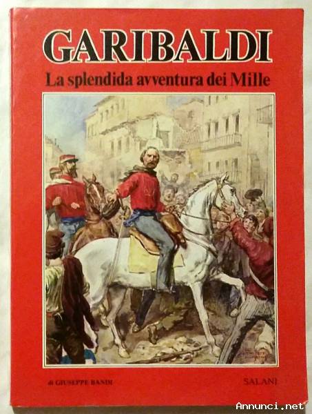 Garibaldi. La splendida avventura dei Mille di Bandi Giuseppe Ed.Salani, 1982 perfetto