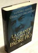 La grande storia di Padre Pio di Sandro Mayer e Osvaldo Orlandini Ed:Cairo,2008 nuovo