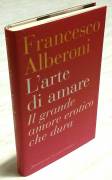 L’ arte di amare. Il grande amore erotico che dura di Alberoni Francesco Ed: Sonzogno, ottobre 2012 