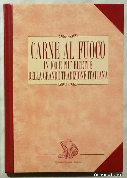 Carne al fuoco in 100 e più ricette della grande tradizione Italiana di MAURI e Ortisi Ed.Mariani, 1