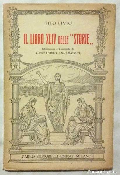 Il Libro XLIV delle Storie di Tito Livio; 1°Ed.Carlo Signorelli Editore, 1932