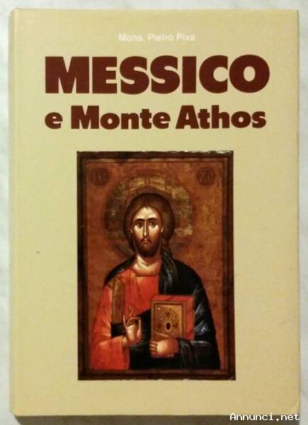 Messico e Monte Athos di Mons.Pietro Piva Ed. Grafiche Antiga, Cornuda 1990 come nuovo