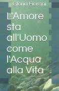 Libro di poesie "L'Amore sta all'Uomo come l'Acqua alla Vita"