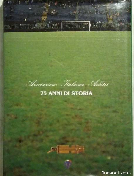 75 ANNI DI STORIA Associazione Italiana Arbitri Editore: Vallardi Associati, 1987 come nuovo