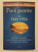 Puoi guarire la tua vita.Pensare in positivo di Louise L.Hay Ed.Armenia, 2000