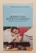 Questa casa non è un albergo!Adolescenti:istruzioni x l'uso di Alberto Pellai 1°Ed.Feltrinelli, 2012