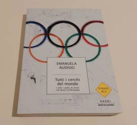 Tutti i cerchi del mondo.I volti, i paesi che fanno un'Olimpiade di Emanuela Audisio 1°Ed.Mondadori,