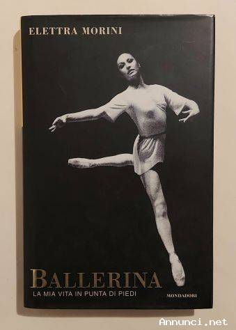 Ballerina. La mia vita in punta di piedi di Elettra Morini 2°Ed.Mondadori, 2001 perfetto