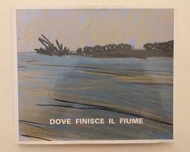 Dove finisce il fiume di Sergio Garbato, Gabbris Ferrari Ed.Amministrazione Provinciale, Rovigo 1991