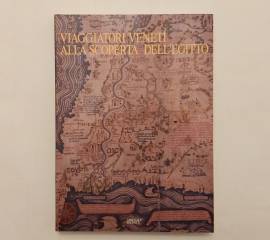 Viaggiatori Veneti alla scoperta dell'Egitto di Alberto Siliotti Arsenale Editrice, 1986