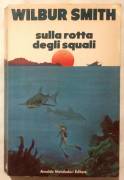 Sulla rotta degli squali di Wilbur Smith; 1°Ed.Arnoldo Mondadori, 1981 perfetto 