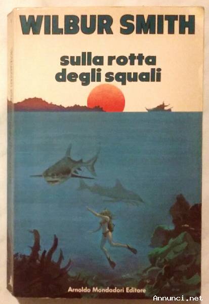 Sulla rotta degli squali di Wilbur Smith; 1°Ed.Arnoldo Mondadori, 1981 perfetto