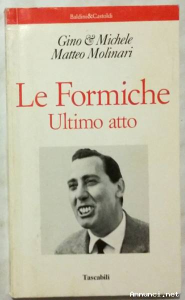 Le formiche, ultimo atto di Gino & Michele,Matteo Molinari; 1°Ed: Baldini & Castoldi, 1993 c