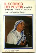 Il sorriso dei poveri. Aneddoti di madre Teresa di Calcutta di José González B. Ed.Città Nuova, 1983