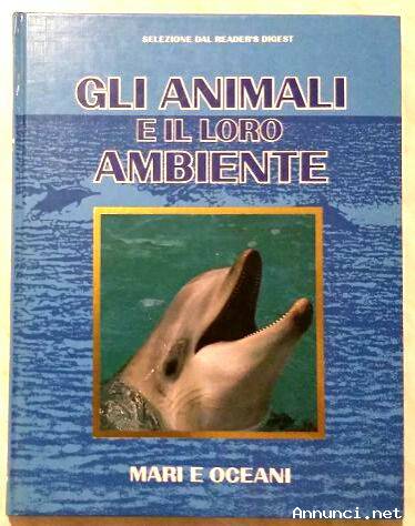 Gli animali e il loro ambiente-Mari e oceani Selezione dal Readers’s Digest,1992 nuovo