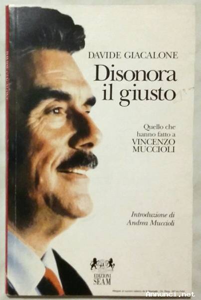Disonora il giusto. Quello che hanno fatto a Vincenzo Muccioli di Davide Giacalone; 1°Ed.Seam, Roma