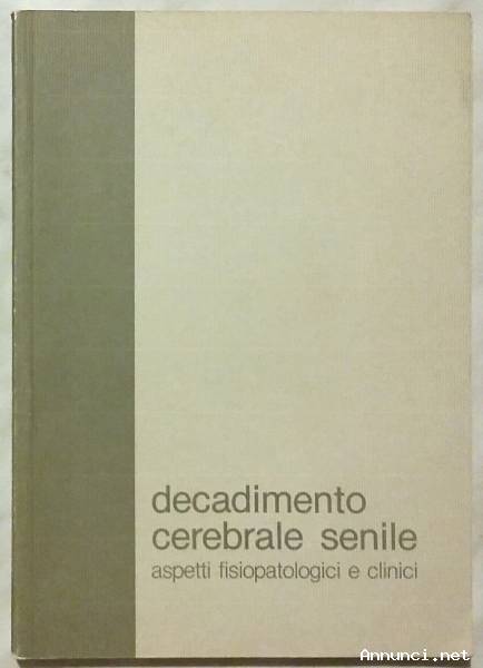 Decadimento cerebrale senile, aspetti fisiopatologici e clinici; Ed. Carlo Erba, 1983 come nuovo