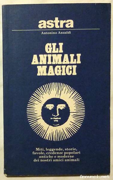 Gli animali magici di Antonino Anzaldi; Ed.Astra, marzo 1981 perfetto
