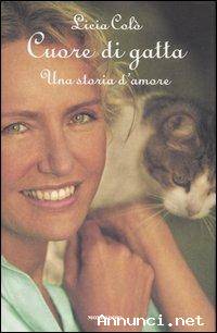 Cuore di gatta.Una storia d'amore di Licia Colò Editore:Mondadori, novembre 2007 come nuovo