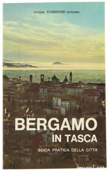 Bergamo In Tasca.Guida Pratica Della Città di Pino Capellini/Renato Ravanelli Ed.Il Conventino, 1980