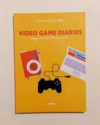 Video Game Diaries.Viaggio al centro della decima arte di Veronica La Peccerella 1°Ed.Ultra, 2016