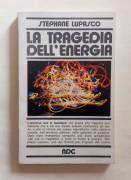 La tragedia dell'energia. Filosofia e scienze del XX secolo di Stephane Lupasco Ed. Paoline, 1973