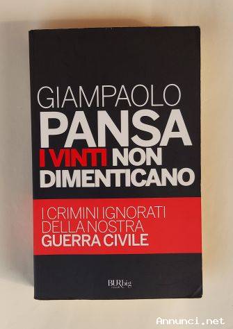 I vinti non dimenticano.I crimini ignorati della nostra guerra civile Giampaolo Pansa 1°Ed.BUR,2011