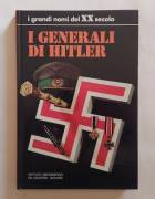 I Generali di Hitler Collana: I grandi nomi del XX Secolo Ed.De Agostini, 1973