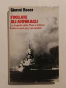 Fucilate gli Ammiragli.La tragedia della Marina Italiana nella 2°guerra mondiale di Rocca Ed.CDE,198