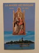 La madre dei Friulani. Regina del Friuli Santuario di Barbana Grado (Gorizia) Ed.Bertoncello, 1990