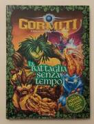 GORMITI. Il ritorno dei Signori della Natura!La battaglia senza tempo 1°Ed.Mondadori, ottobre 2009 