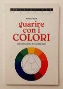 Guarire con i colori. Manuale pratico di cromoterapia di Roland Hunt Ed.MEB, ottobre 1996 come nuovo