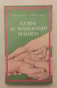 Guida al massaggio magico  Angela Donetti e Valerio Lupano Ed.MEB, Padova, giugno 1990