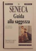 Guida alla saggezza. La fermezza del saggio e passi dalle lettere morali di Seneca Lucio Anneo 1°Ed.
