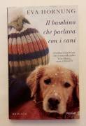 Il bambino che parlava con i cani di Eva Hornung 1°Ed.Piemme, 2012