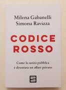 Codice rosso.Come la sanità pubblica è diventata un affare privato di Milena Gabanelli e Simona Ravi