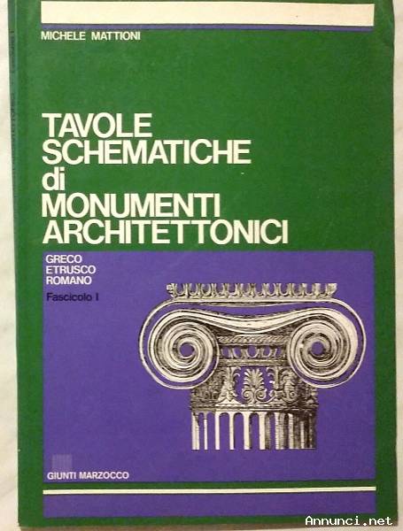 TAVOLE SCHEMATICHE DI MONUMENTI ARCHITETTONICI.Greco, etrusco, romano.Vol.I°di Michele Mattioni,1991