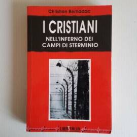 I Cristiani Nell’Inferno Dei Campi Di Sterminio - C.Bernadac - Libritali - 1996