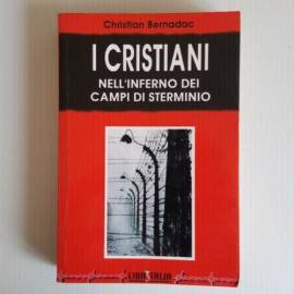 I Cristiani Nell’Inferno Dei Campi Di Sterminio - C.Bernadac - Libritali - 1996