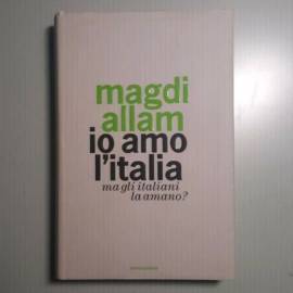 Io Amo L’Italia - Ma Gli Italiani La Amano? - Magdi Allam - 2007